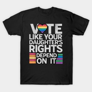 Vote Like Your Daughter’s Rights Depend on It v3 T-Shirt